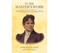 In the Master's Work (Annotated): Selected Poems from Morning Glories (Treasures of Old: Writings of Faith and Purpose)