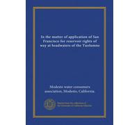 In the matter of application of San Francisco for reservoir rights of way at headwaters of the Tuolumne
