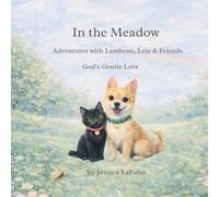 In the Meadow: Adventures with Lambeau, Leia & Friends (Adventures with Lambeau, Leia, and Friends - God's Gentle Love Series)