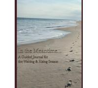 In the Meantime...: A Guided Journal for the Waiting & Rising Season