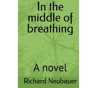 In the middle of breathing: A novel