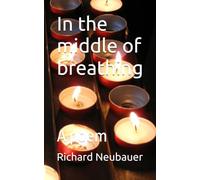 In the middle of breathing: A poem