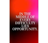 In The Middle Of Every Difficulty Lies Opportunity.: Positive Affirmation Motivational and Inspirational Notebook