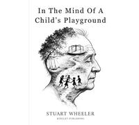In The Mind Of A Child's Playground: A Journey Through Memory, Loss, and What Remains - As Memory Fades, Love Remains