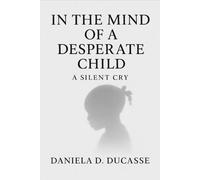 In the Mind of a Desperate Child: A Silent Cry