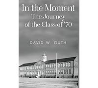 In the Moment: The Journey of the Class of '70