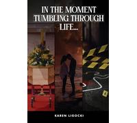 In The Moment, Tumbling Through Life