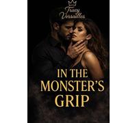 IN THE MONSTER’S GRIP: When desire becomes a choice-and walking away is no longer an option (THE MONSTER'S TRILOGY)