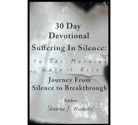 In the Morning When I Rise: A Journey From Silence to Breakthrough (Suffering In Silence: In The Morning When I Rise)