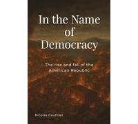 In The Name of Democracy: The rise and fall of the American Republic