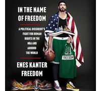 In the Name of Freedom: A Political Dissident's Fight for Human Rights in the Nba and Around the World