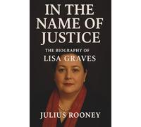 IN THE NAME OF JUSTICE: The Biography of Lisa Graves