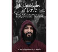 In the Name of Love: Linking the Radical and Revolutionary Teachings of Jesus to the Modern World