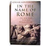In the Name of Rome: The Men Who Won the Roman Empire