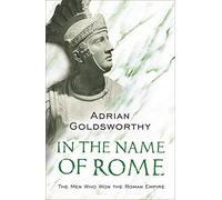 In the Name of Rome: The Men Who Won the Roman Empire
