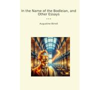 In the Name of the Bodleian, and Other Essays (Classic Books)