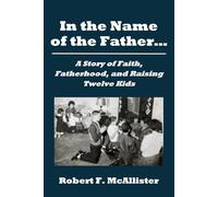 In The Name of the Father...: A Story of Faith, Fatherhood, and Raising Twelve Kids