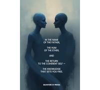 In the Name of the Father: The Hum of the Ether and the Return to the Coherent Self: The Knowledge That Sets You Free