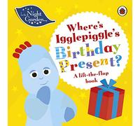 In the Night Garden: Where's Igglepiggle's Birthday Present? : A Lift-the-Flap Book