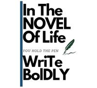 In the novel of life, you hold the pen-write boldly!: Funny Gift Notebook for your friends