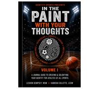 In the Paint With Your Thoughts: Volume I: A Journal Guide to Creating & Solidifying Your Identity for Athletes of All Sports
