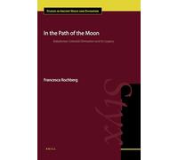 In the Path of the Moon: Babylonian Celestial Divination and Its Legacy: 6 (Studies in Ancient Magic and Divination, 6)