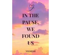 IN THE PAUSE, WE FOUND US