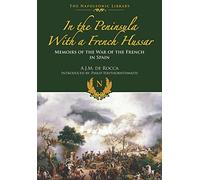 In the Peninsula with a French Hussar: Memoirs of the War of the French in Spain (The Napoleonic Library)