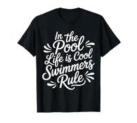 In The Pool Life Is Cool Swimmers Rule Nadar - Camiseta