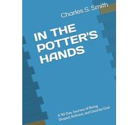 IN THE POTTER'S HANDS: A 90-Day Journey of Being Shaped, Refined, and Used by God