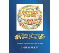 IN THE POTTER'S HANDS: Trusting the Process of God's Shaping--A Reflective, Devotional Coloring Book for Adults