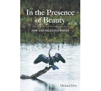 In the Presence of Beauty: New and Selected Poems