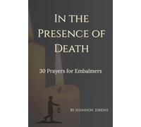 In the Presence of Death: 30 Prayers for Embalmers