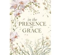 In the Presence of Grace: A Christian Devotional Journal for Daily Prayer, Gratitude, Scripture, and Surrender