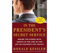 In the President's Secret Service: Behind the Scenes with Agents in the Line of Fire and the Presidents They Protect