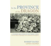 In the Province of the Dragon: The Flower Mountain Quartet, Volume 3: A Pioneer Deaconess in Southern China from the Boxer Uprising to the Communist Insurgency (Studies in Chinese Christianity)