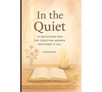 In the Quiet: 21 Devotions for the Christian Woman Who Does It All