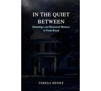 In the Quiet Between: Haunting and HIstorical Memory in Front Royal