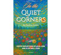 In The Quiet Corners: Poetry Reflections of Love, Loss and a Life Well Lived