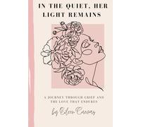 In The Quiet Her Light Remains: A Journey Through Grief and The Love That Endures