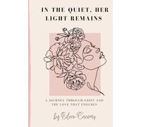 In The Quiet Her Light Remains: A Journey Through Grief and The Love That Endures