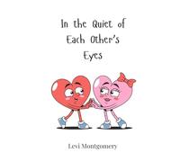 In the Quiet of Each Other’s Eyes