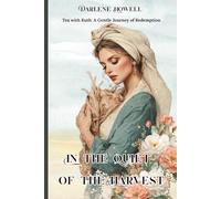 In The Quiet of the Harvest: Tea with Ruth: A Gentle Journey of Redemption