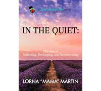 In the Quiet: The Art of Reflecting, Recharging, and Reconnecting