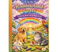 In the Rainbowland of Pets A Comforting Coloring Book for Children Who Have Lost a Beloved Pet: Inspired by the Rainbowland concept, it reassures ... healthy, and still connected through love.