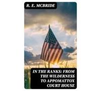 In The Ranks: From The Wilderness To Appomattox Court House (ebook)
