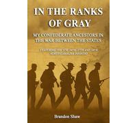 In the Ranks of Gray: My Confederate Ancestors in the War Between the States