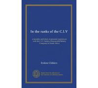 In the ranks of the C.I.V: a narrative and diary of personal experiences with the C.I.V. battery (Honourable Battery Company) in South Africa