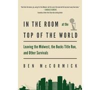 In the Room at the Top of the World: Leaving the Midwest, the Bucks Title Run, and Other Survivals