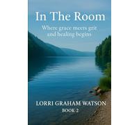 In the Room: Where grace meets grit and healing begins (In The Room series)